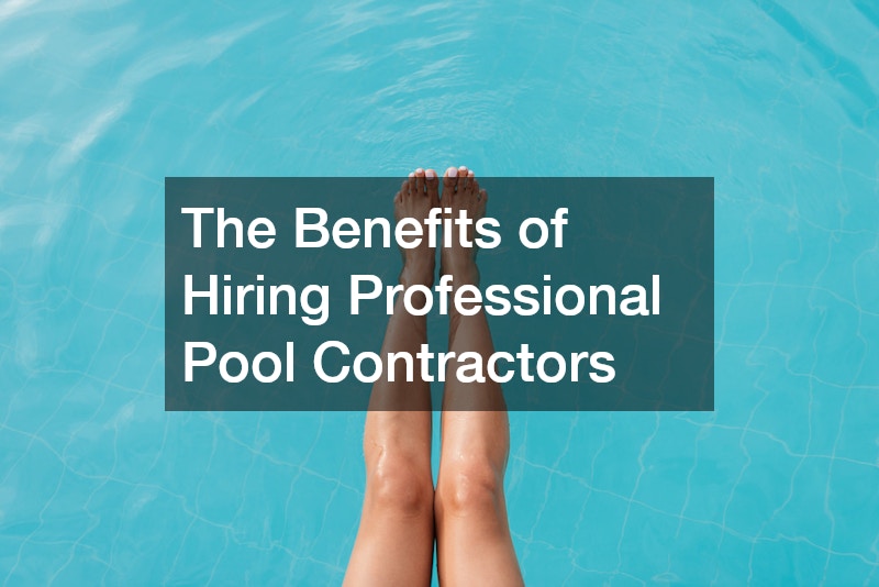 The Benefits of Hiring Professional Pool Contractors