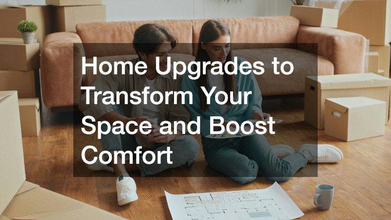 Home Upgrades to Transform Your Space and Boost Comfort